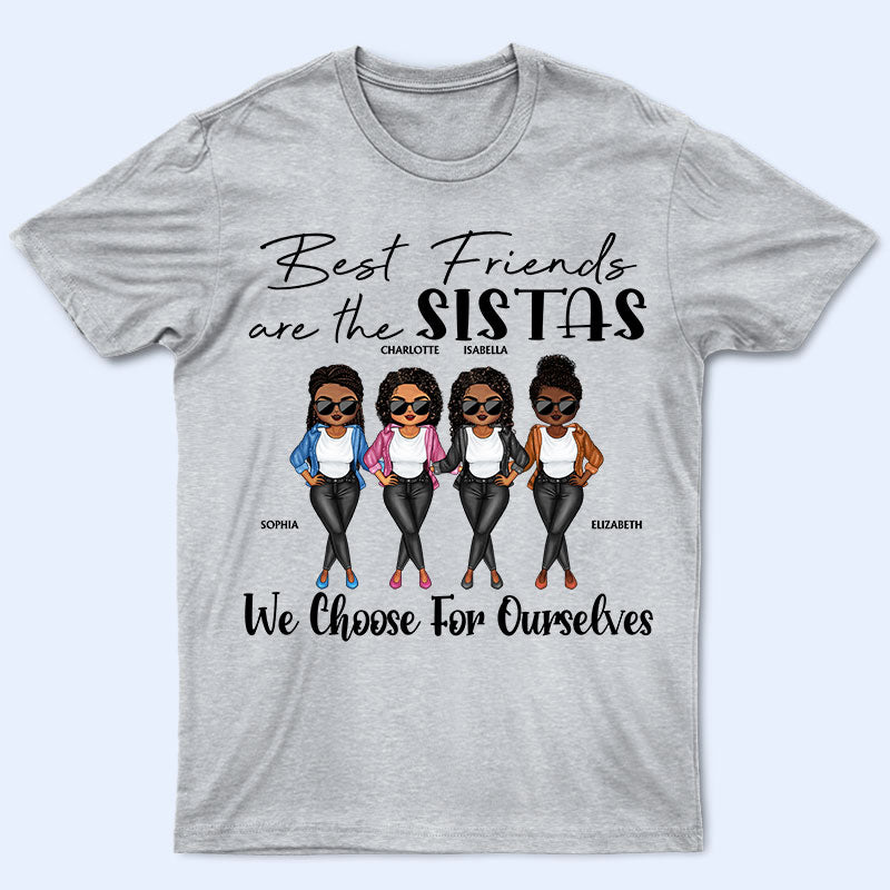 Sistas We Choose Best Friends - Bestie Sister Gift - Personalized Custom T Shirt
