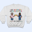 Like Mother Like Daughter Oh Crap Family Mom Daughter - Mother Gift - Personalized Custom T Shirt