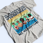 Oui, nous sommes conscients de la détestabilité de nos amis - Cadeau pour meilleure amie - T-shirt personnalisé