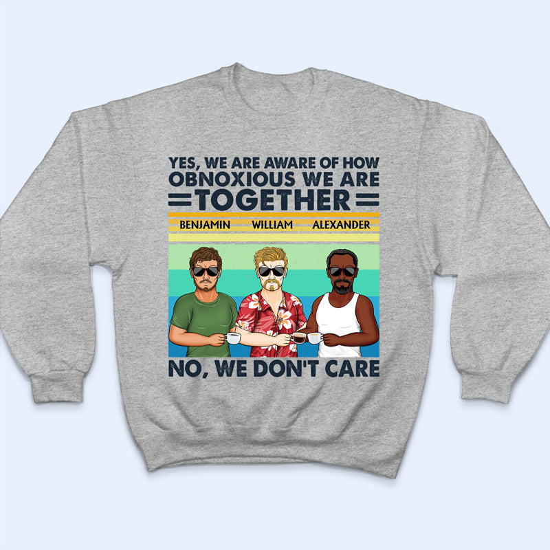 Oui, nous sommes conscients de la détestabilité de nos amis - Cadeau pour meilleure amie - T-shirt personnalisé