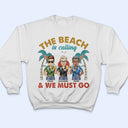 The Beach Is Calling And We Must Go - Vacation, Anniversary, Birthday Gift For Besties, Best Friends - Personalized Custom T Shirt