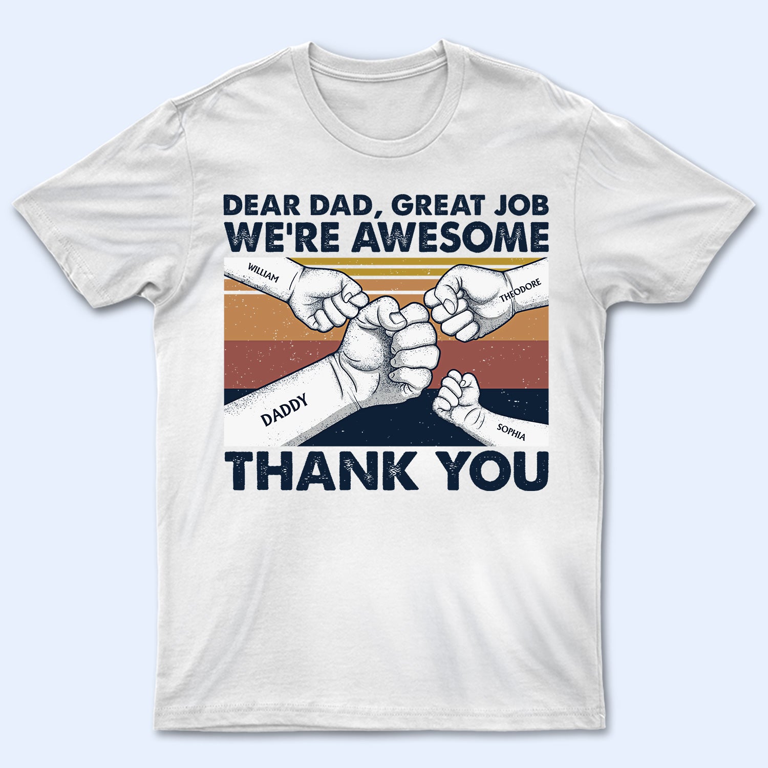 Dear Dad Great Job I'm Awesome Thank You Retro Fists - Birthday, Loving Gift For Father, Grandpa, Grandfather - Personalized Custom T Shirt
