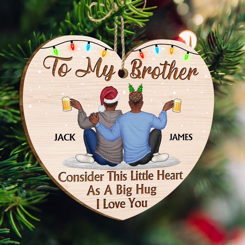Consider This Little Heart As A Big Hug - Anniversary, Christmas Gift For Sisters, Brothers, Siblings - Personalized Custom Shaped Wooden Ornament