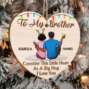 Consider This Little Heart As A Big Hug - Anniversary, Christmas Gift For Sisters, Brothers, Siblings - Personalized Custom Shaped Wooden Ornament