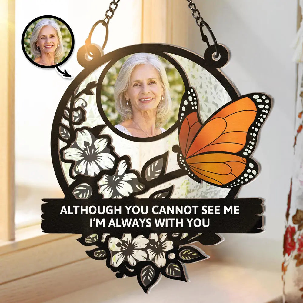 Custom Photo Although You Cannot See Me I'm Always With You Memorial - Personalized Window Hanging Suncatcher Ornament