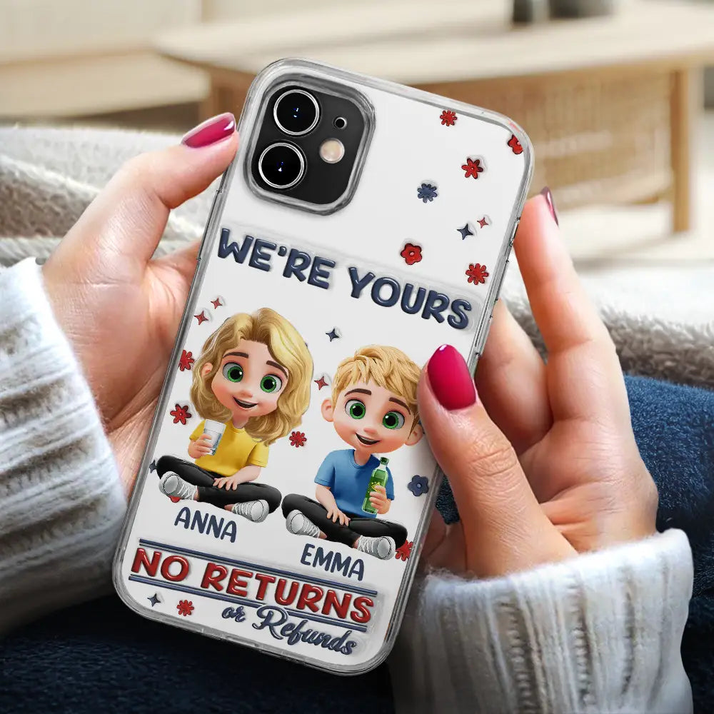 Funny,Parents,Gift For Grandparents,Gift For Mother,Gift For Father,Gift For Grandma,Gift For Grandpa - We're Yours No Returns Or Refunds Parents Grandparents - 3D Inflated Effect Printed, Personalized Clear Phone Case
