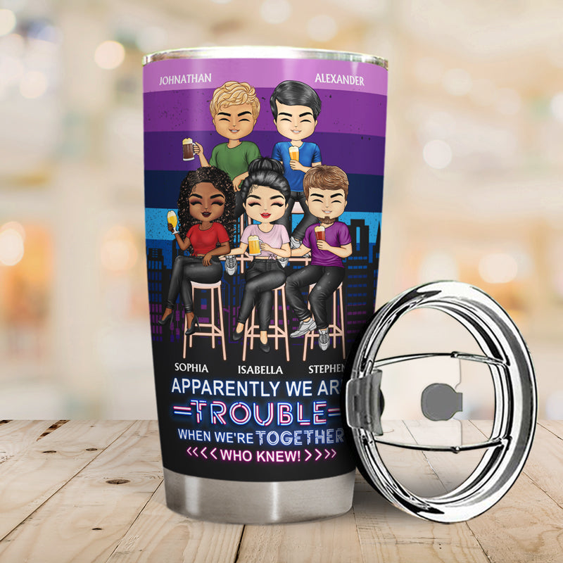Apparently Trouble Bonding Over Alcohol Drinking Friends - BFF Bestie Gift - Personalized Custom Tumbler
