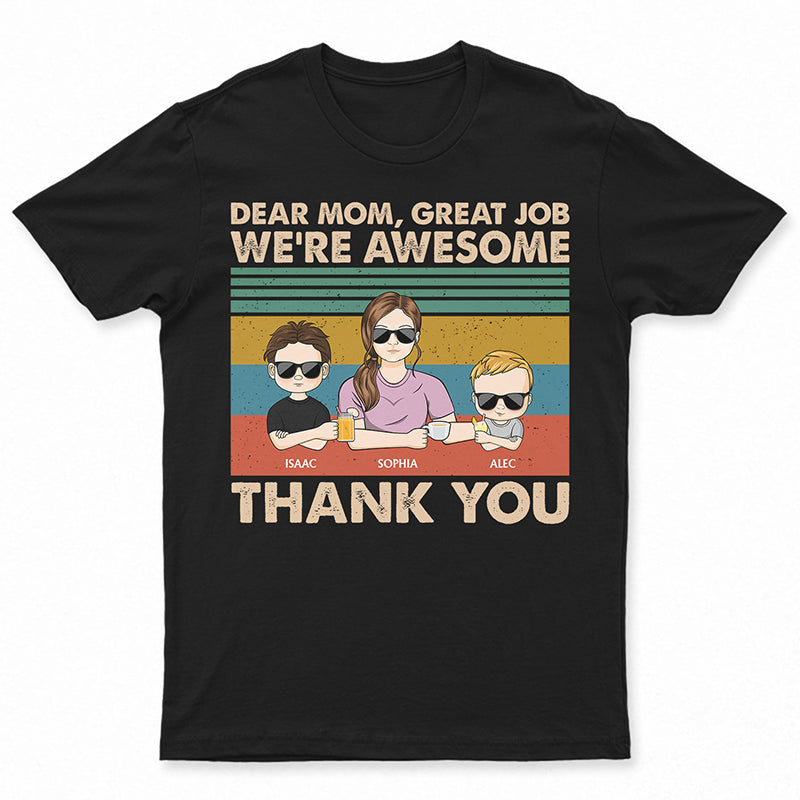Dear Mom Great Job We're Awesome Thank You Young - Birthday, Loving Gift For Mother, Grandma, Grandmother - Personalized Custom T Shirt