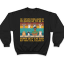 Super Sexy Cat Dad - Funny, Birthday Gift For Father, Husband, Cat Lovers - Personalized Custom T Shirt