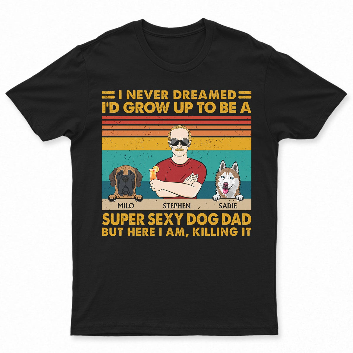 Super Sexy Dog Dad - Funny, Birthday Gift For Father, Husband, Dog Lovers - Personalized Custom T Shirt