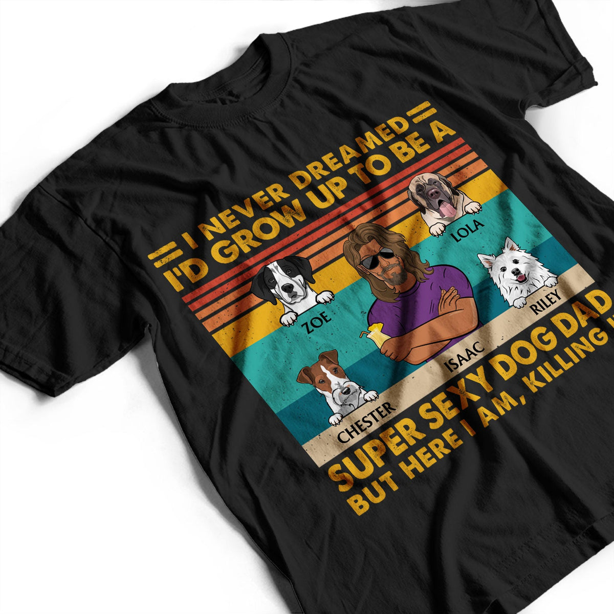 Super Sexy Dog Dad - Funny, Birthday Gift For Father, Husband, Dog Lovers - Personalized Custom T Shirt