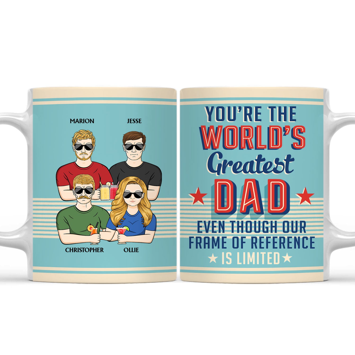 You're The World's Greatest Dad Even Though My Frame - Birthday, Loving Gift For Father, Grandpa, Grandfather - Personalized Custom White Edge-to-Edge Mug