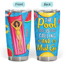 The Beach The Pool Is Calling And I Must Go - Birthday, Vacation, Traveling Gift For Woman, Man - Personalized Custom Tumbler