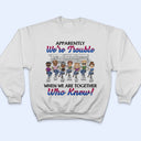 Apparently We're Trouble When We Are Together Best Friends - Bestie BFF Gift - Personalized Custom T Shirt