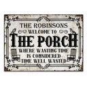 Welcome To The Porch Where Wasting Time - Outside Decor - Personalized Custom Classic Metal Signs