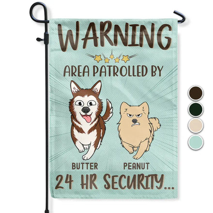 Warning Area Patrolled By 24 Hr Security Funny Go Toward Dogs - Personalized Flag