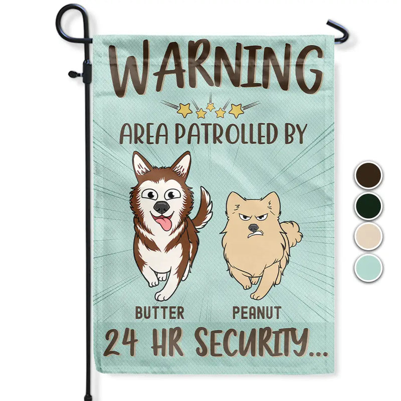 Dog Lovers,Dog Mom,Dog Dad - Warning Area Patrolled By 24 Hr Security Funny Go Toward Dogs - Personalized Flag