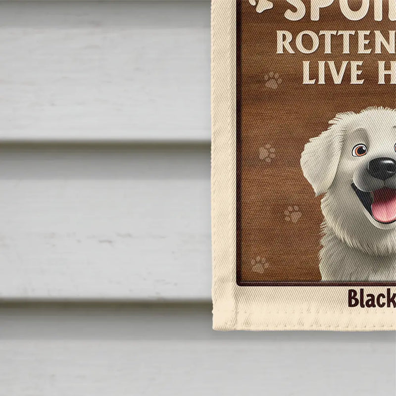 Dog Lovers,Dog Mom,Dog Dad,Pet Lovers,Pet Mom,Pet Dad,Happy - Warning Spoiled Rotten Dogs Live Here - Personalized Flag