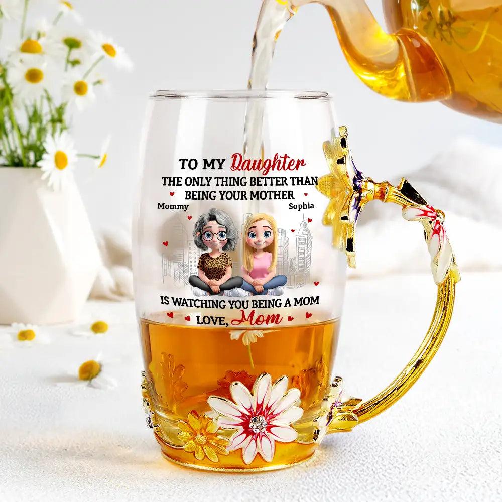 Gift For Mother,Mom,Daughters,Gift For Daughter - Watching You Being A Mom - Personalized Glass Flower Tea Cup