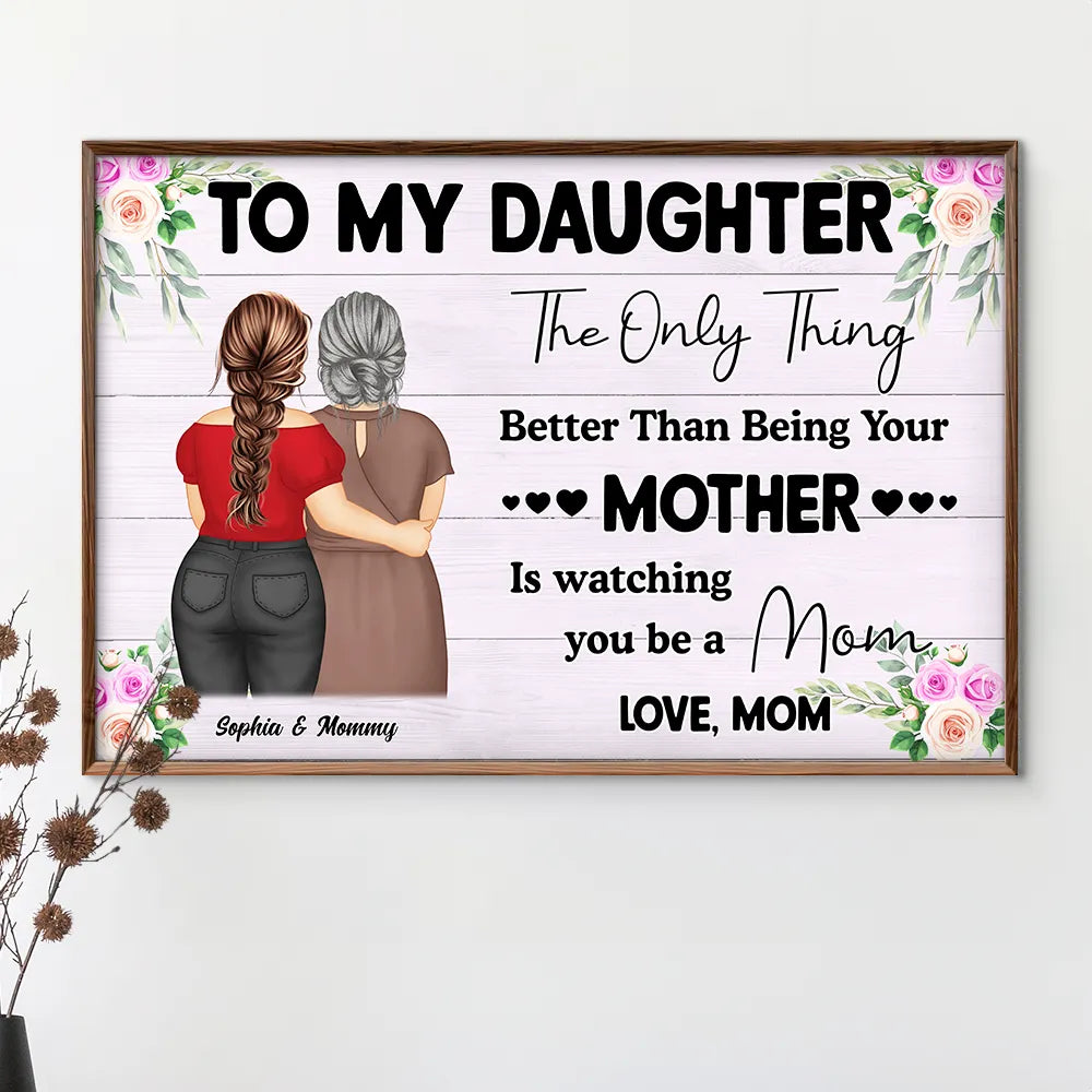 Gift For Daughter,Mom - Daughters (Adult),Love - Watching You Being A Mom Mother To Daughter - Personalized Poster