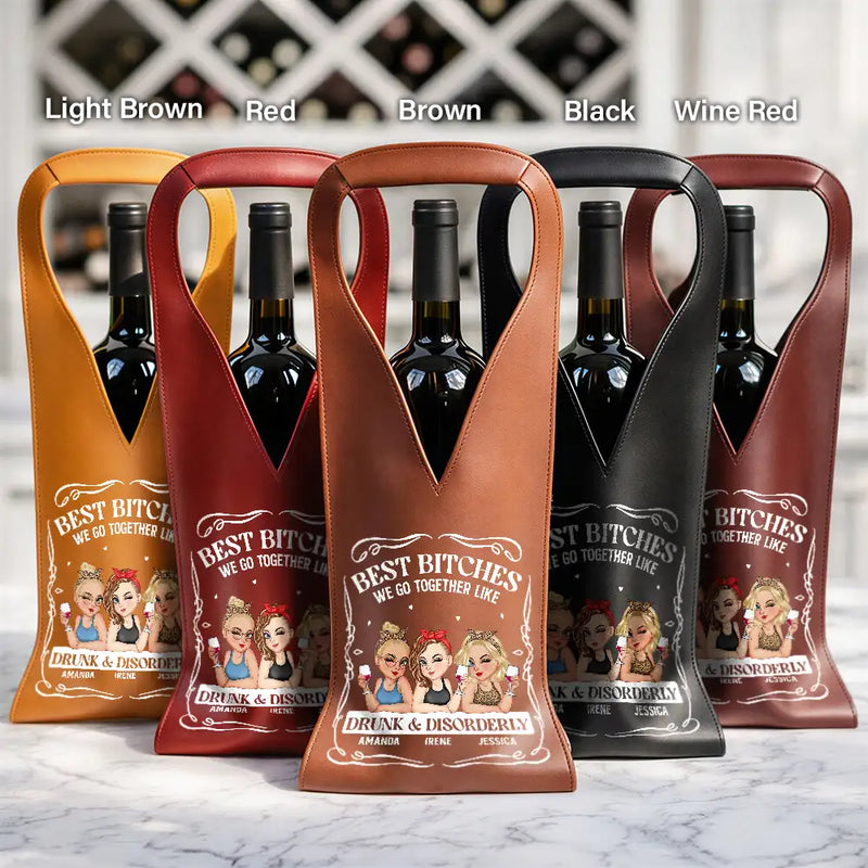Gift For Bestie,Old Best friends,Funny - We Go Together Like Drunk And Disorderly - Personalized Leather Wine Bag