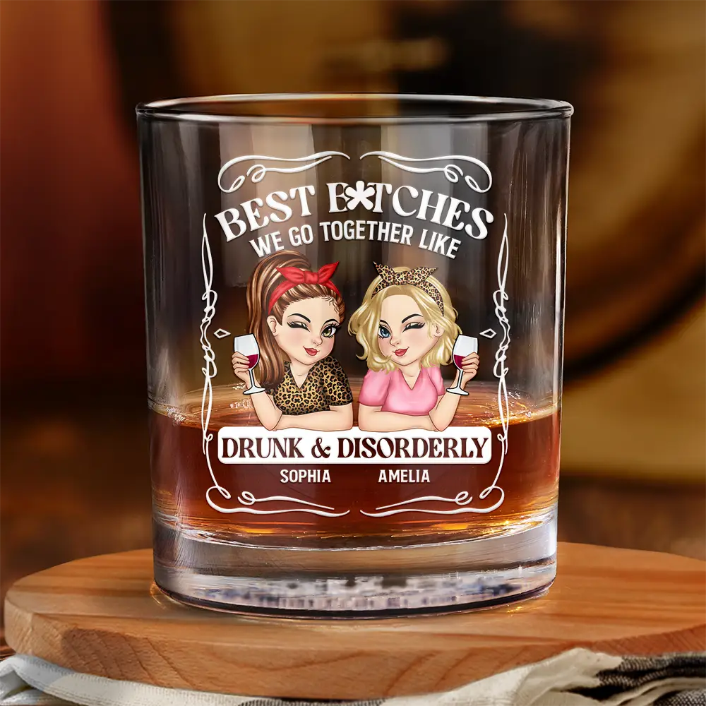 Gift For Bestie,Gift For Sisters,Funny,Gift For Women - We Go Together Like Drunk And Disorderly - Personalized Whiskey Glass