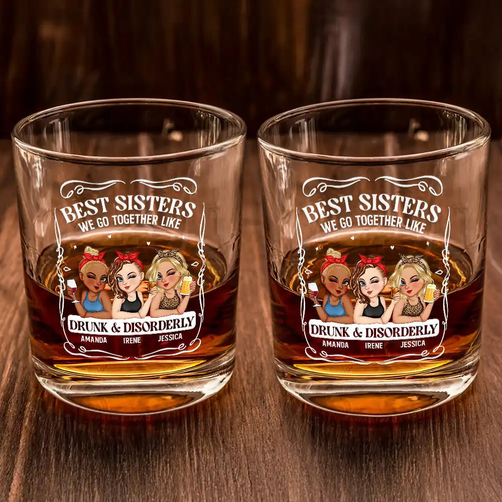 Gift For Bestie,Gift For Sisters,Funny,Gift For Women - We Go Together Like Drunk And Disorderly - Personalized Whiskey Glass