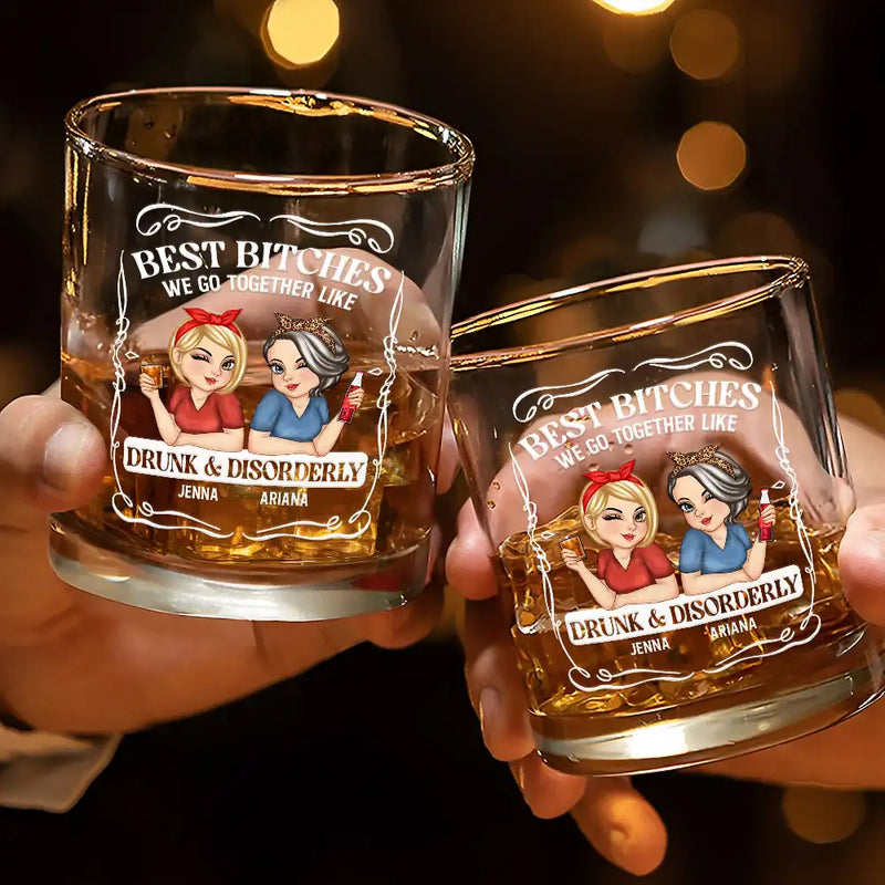 Gift For Bestie,Gift For Sisters,Funny,Gift For Women - We Go Together Like Drunk And Disorderly - Personalized Whiskey Glass