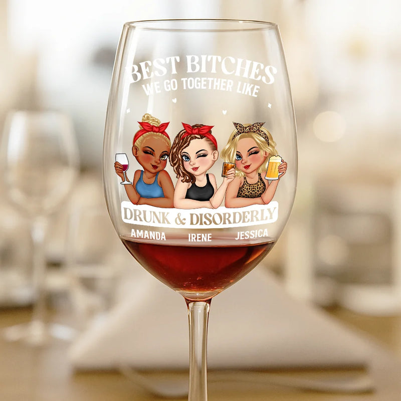 Gift For Bestie,Gift For Sisters,Happy - We Go Together Like Drunk And Disorderly - Personalized Wine Glass