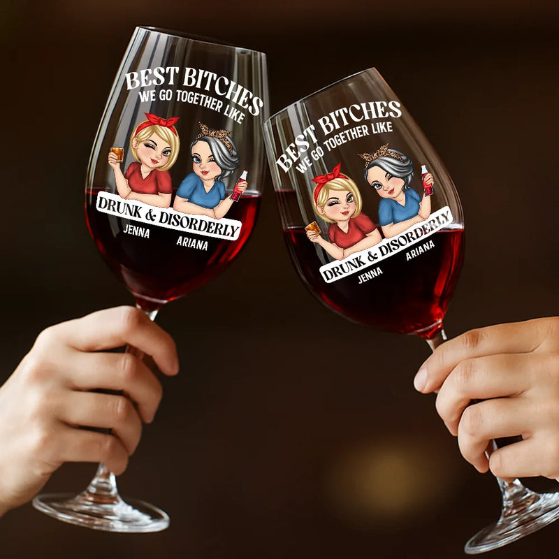 Gift For Bestie,Gift For Sisters,Happy - We Go Together Like Drunk And Disorderly - Personalized Wine Glass