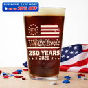 Independence Day,America 250th,Gift For Yourself,Happy,No Custom,Gift For Women,Gift For Men - We The People 250 Years 1776 - Beer Glass