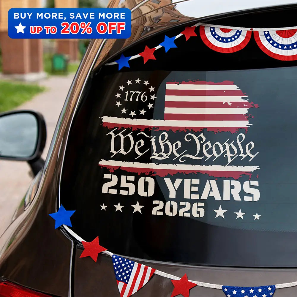 Independence Day, America 250th, Gift For Yourself, Happy, No Custom, Gift For Women, Gift For Men - We The People 250 Years 1776 - Decor Decal