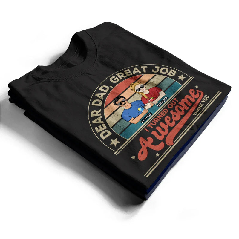 Gift For Yourself,Gift For Men,Gift For Father,Dad - Daughters (Adult),Dad - Sons,Dad - Children,Funny - We Turned Out Awesome - Personalized T Shirt