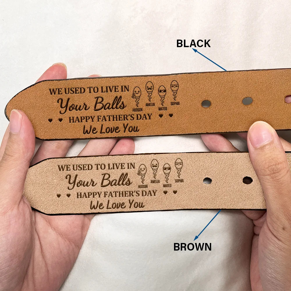 Gift For Father,Dad,Children - We Used To Live In Your Balls - Personalized Engraved Leather Belt
