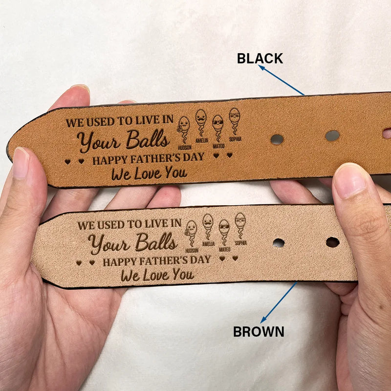 Gift For Father,Dad,Children - We Used To Live In Your Balls - Personalized Engraved Leather Belt
