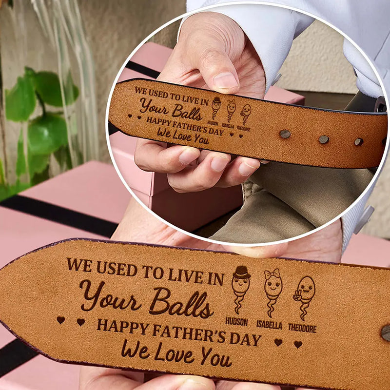 Gift For Father,Dad,Children - We Used To Live In Your Balls - Personalized Engraved Leather Belt
