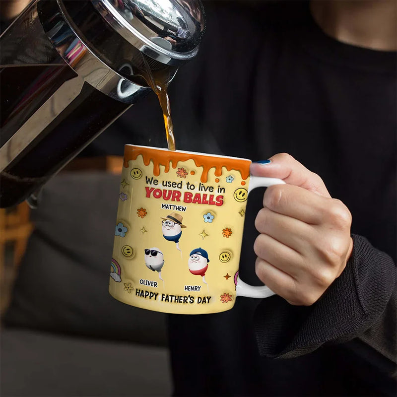 Funny,Gift For Father,Gift For Husband - We Used To Lived In Your Balls Dad - 3D Inflated Effect Printed Mug, Personalized White Edge-to-Edge Mug