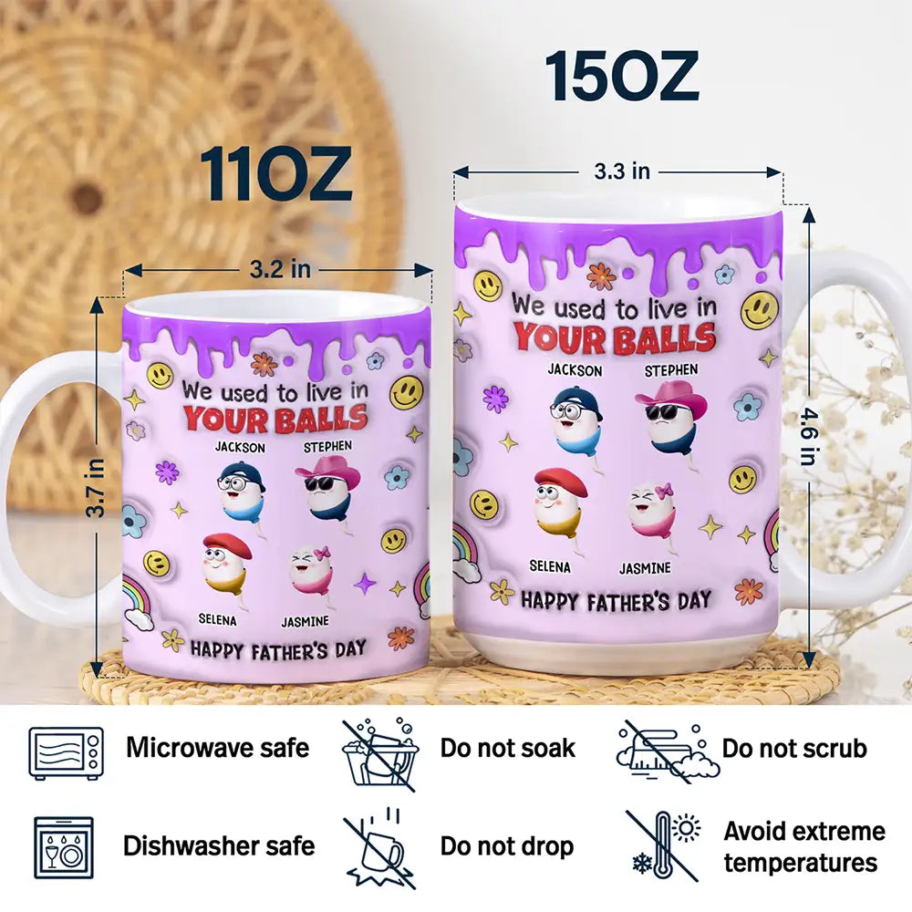 Funny,Gift For Father,Gift For Husband - We Used To Lived In Your Balls Dad - 3D Inflated Effect Printed Mug, Personalized White Edge-to-Edge Mug