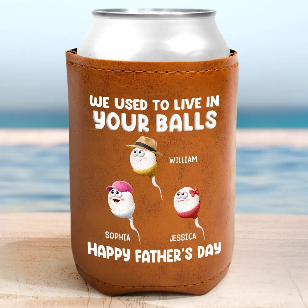 Gift For Father,Happy - We Used To Lived In Your Balls Dad - Personalized Leather Can Cooler