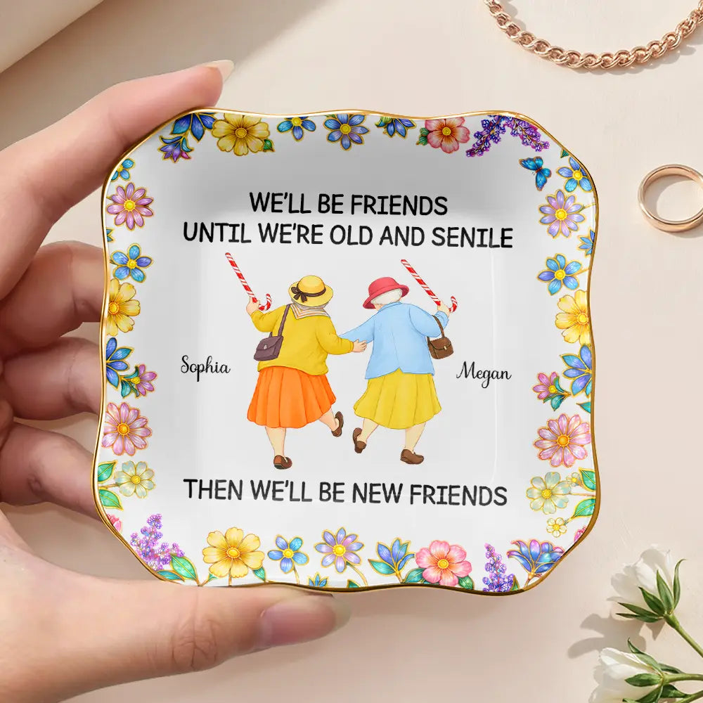 Old Best friends, Gift For Women, Funny, Top Market - We’ll Be Friends Until We’re Old And Senile - Personalized Ring Dish