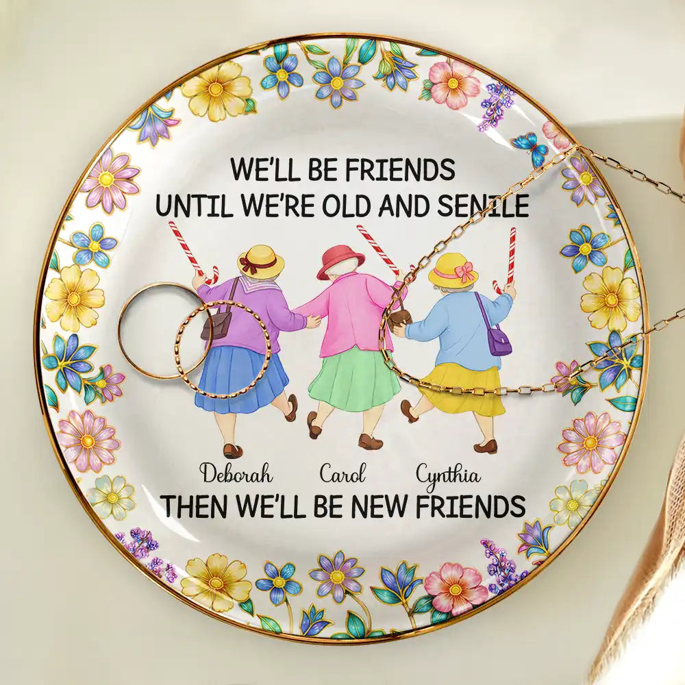 Old Best friends, Gift For Women, Funny, Top Market - We’ll Be Friends Until We’re Old And Senile - Personalized Ring Dish