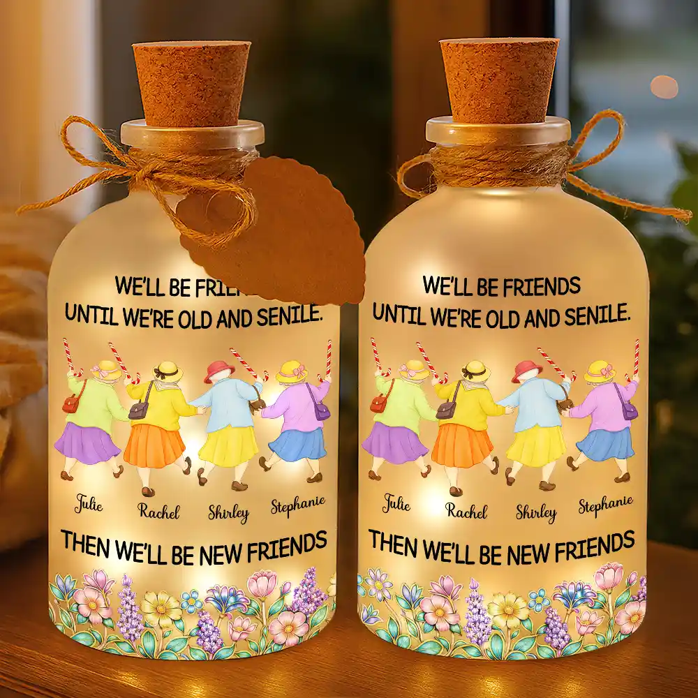 Old Best friends,Gift For Women,Funny,Top Market - We'll Be Friends Until We're Old And Senile - Personalized Short Bottle Light