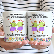 Old Best friends,Gift For Women,Funny,Top Market - We'll Be Friends Until We’re Old And Senile - Personalized White Edge-to-Edge Mug