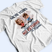 Funny, Parents, Gift For Grandparents, Gift For Mother, Gift For Father, Gift For Grandma, Gift For Grandpa - We're Yours No Returns Or Refunds Parents - Personalized T Shirt