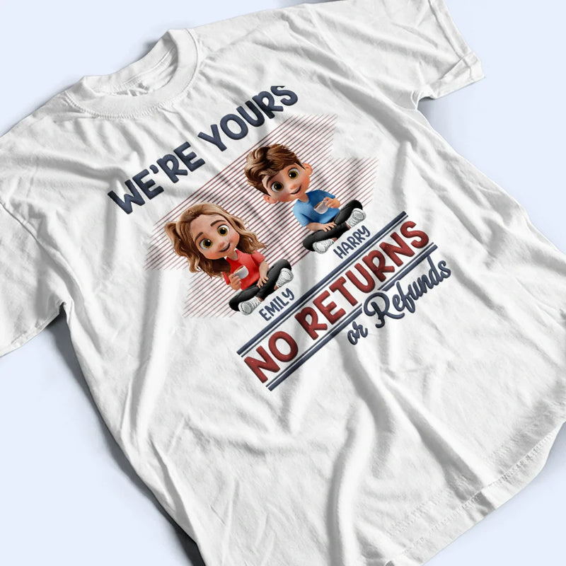 Funny, Parents, Gift For Grandparents, Gift For Mother, Gift For Father, Gift For Grandma, Gift For Grandpa - We're Yours No Returns Or Refunds Parents - Personalized T Shirt