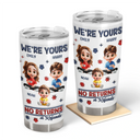 Funny,Parents,Gift For Grandparents,Gift For Mother,Gift For Father,Gift For Grandma,Gift For Grandpa - We're Yours No Returns Or Refunds Parents Grandparents - 3D Inflated Effect Printed Tumbler, Personalized Tumbler