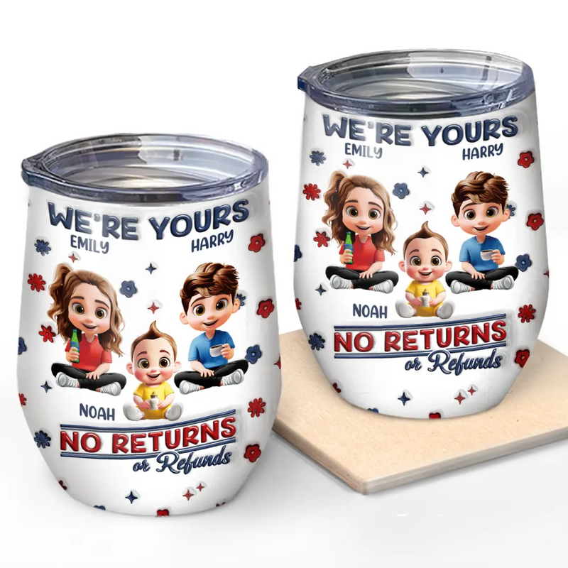 Funny,Parents,Gift For Grandparents,Gift For Mother,Gift For Father,Gift For Grandma,Gift For Grandpa - We're Yours No Returns Or Refunds Parents Grandparents - 3D Inflated Effect Printed Tumbler, Personalized Wine Tumbler