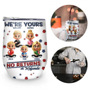 Funny,Parents,Gift For Grandparents,Gift For Mother,Gift For Father,Gift For Grandma,Gift For Grandpa - We're Yours No Returns Or Refunds Parents Grandparents - 3D Inflated Effect Printed Tumbler, Personalized Wine Tumbler