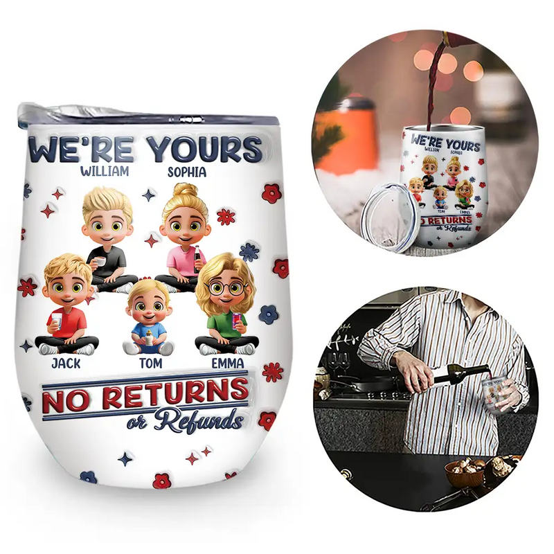 Funny,Parents,Gift For Grandparents,Gift For Mother,Gift For Father,Gift For Grandma,Gift For Grandpa - We're Yours No Returns Or Refunds Parents Grandparents - 3D Inflated Effect Printed Tumbler, Personalized Wine Tumbler