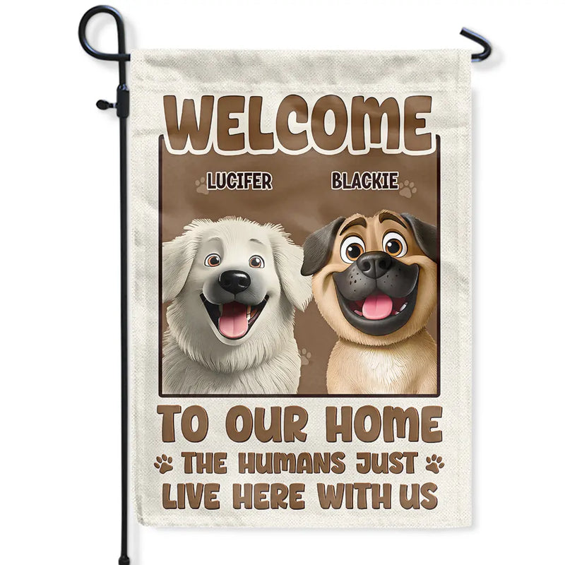 Dog Lovers, Cat Lovers, Pet Mom, Funny - Welcome To Our Home The Humans Just Live Here With Us Cute Dog Cat - Personalized Flag